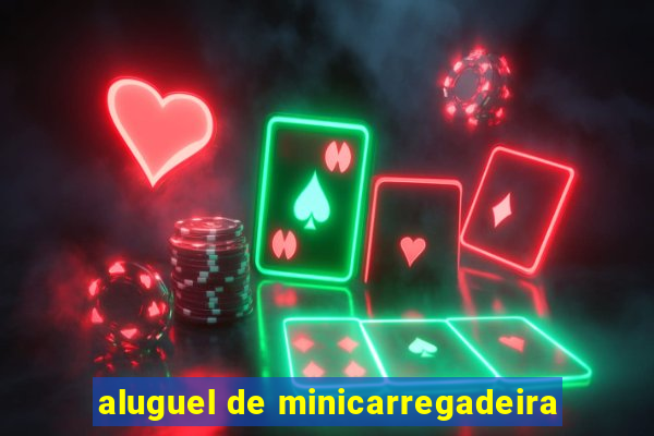 aluguel de minicarregadeira